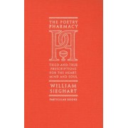 William Sieghart: The Poetry Pharmacy. Tried-and-True Prescriptions for the Heart, Mind and Soul