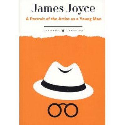 James Joyce: A Portrait of the Artist as a Young Man James Joyce: A Portrait of the Artist as a Young Man
