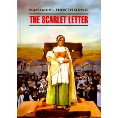 Nathaniel Hawthorne: The Scarlet Letter Nathaniel Hawthorne: The Scarlet Letter