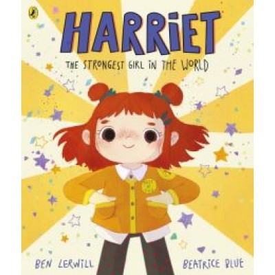 Ben Lerwill: Harriet the Strongest Girl in the World Ben Lerwill: Harriet the Strongest Girl in the World