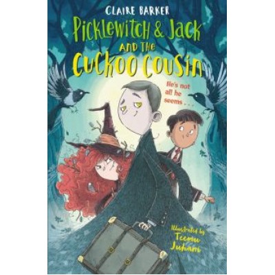 Claire Barker: Picklewitch & Jack and the Cuckoo Cousin Claire Barker: Picklewitch & Jack and the Cuckoo Cousin