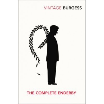 Antony Burgess: The Complete Enderby Antony Burgess: The Complete Enderby