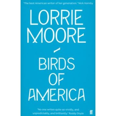 Lorrie Moore: Birds of America Lorrie Moore: Birds of America