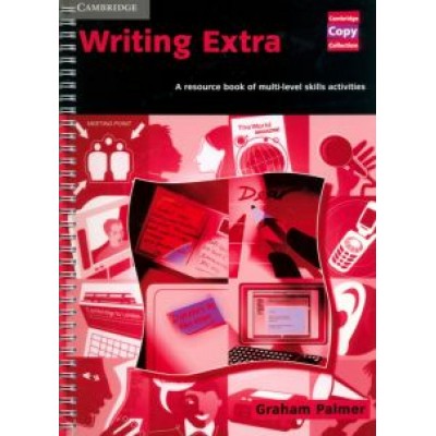 Graham Palmer: Writing Extra. A Resource Book of Multi-Level Skills Activities Graham Palmer: Writing Extra. A Resource Book of Multi-Level Skills Activities