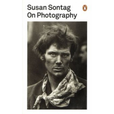 Susan Sontag: On Photography Susan Sontag: On Photography