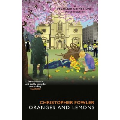 Christopher Fowler: Bryant & May. Oranges and Lemons Christopher Fowler: Bryant & May. Oranges and Lemons