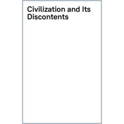 Sigmund Freud: Civilization and Its Discontents Sigmund Freud: Civilization and Its Discontents