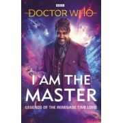 Anghelides, Tucker, Wright: Doctor Who. I Am The Master