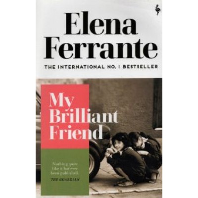 Elena Ferrante: My Brilliant Friend Elena Ferrante: My Brilliant Friend