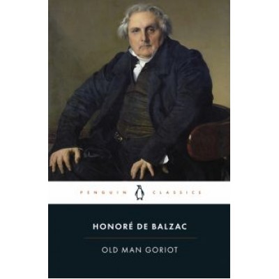 Honore Balzac: Old Man Goriot Honore Balzac: Old Man Goriot