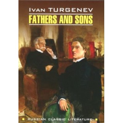 Ivan Turgenev: Fathers and Sons Ivan Turgenev: Fathers and Sons