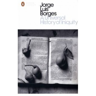 Jorge Borges: A Universal History of Iniquity Jorge Borges: A Universal History of Iniquity