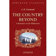 Джеймс Кервуд: The Country Beyond. A Romance of the Wildernes