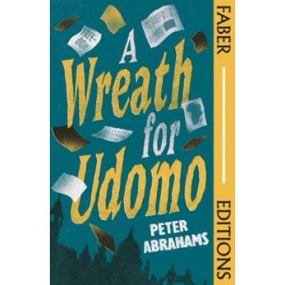 Peter Abrahams: A Wreath for Udomo Peter Abrahams: A Wreath for Udomo