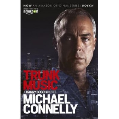 Michael Connelly: Trunk Music Michael Connelly: Trunk Music