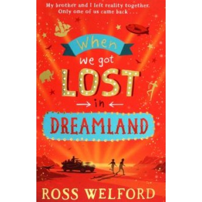 Ross Welford: When We Got Lost in Dreamland Ross Welford: When We Got Lost in Dreamland