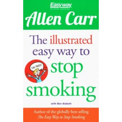 Allen Carr: The Illustrated Easy Way to Stop Smoking Allen Carr: The Illustrated Easy Way to Stop Smoking