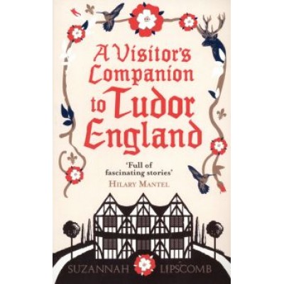 Suzannah Lipscomb: A Visitor's Companion to Tudor England Suzannah Lipscomb: A Visitor's Companion to Tudor England