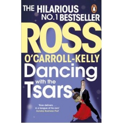 Ross O`Carroll-Kelly: Dancing with the Tsars Ross O`Carroll-Kelly: Dancing with the Tsars