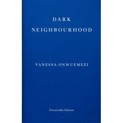 Vanessa Onwuemezi: Dark Neighbourhood Vanessa Onwuemezi: Dark Neighbourhood