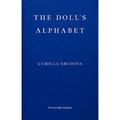 Camilla Grudova: The Doll’s Alphabet Camilla Grudova: The Doll’s Alphabet