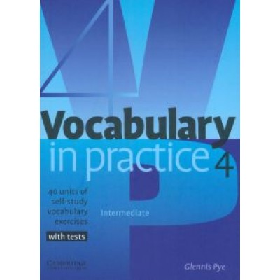 Glennis Pye: Vocabulary in Practice 4. Intermediate. 40 units of study vocabulary exercises with tests Glennis Pye: Vocabulary in Practice 4. Intermediate. 40 units of study vocabulary exercises with tests