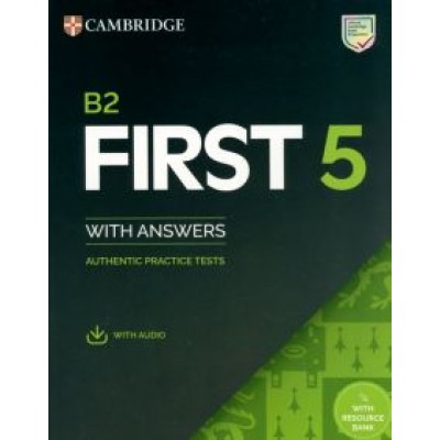 B2 First 5. Student's Book with Answers with Audio with Resource Bank. Authentic Practice Tests B2 First 5. Student's Book with Answers with Audio with Resource Bank. Authentic Practice Tests