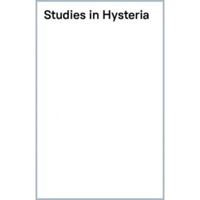 Freud, Breuer: Studies in Hysteria Freud, Breuer: Studies in Hysteria
