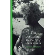 Patrick Barkham: The Swimmer. The Wild Life of Roger Deakin