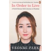 Yeonmi Park: In Order To Live. A North Korean Girl's Journey to Freedom