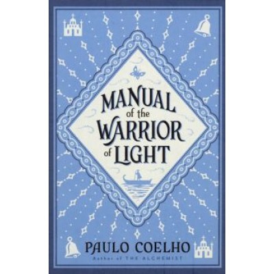 Paulo Coelho: Manual of the Warrior of Light Paulo Coelho: Manual of the Warrior of Light