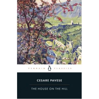 Cesare Pavese: The House on the Hill Cesare Pavese: The House on the Hill