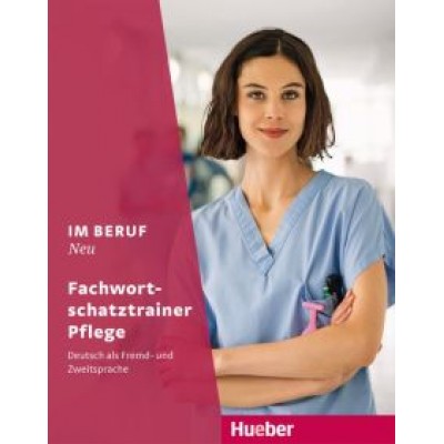Schnack, Hagner: Im Beruf Neu. Fachwortschatztrainer Pflege. Deutsch als Fremd- und Zweitsprache Schnack, Hagner: Im Beruf Neu. Fachwortschatztrainer Pflege. Deutsch als Fremd- und Zweitsprache