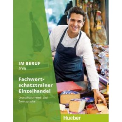 Buchl, Potzl: Im Beruf Neu. Fachwortschatztrainer Einzelhandel. Deutsch als Fremd- und Zweitsprache Buchl, Potzl: Im Beruf Neu. Fachwortschatztrainer Einzelhandel. Deutsch als Fremd- und Zweitsprache