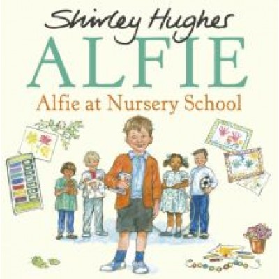 Shirley Hughes: Alfie at Nursery School Shirley Hughes: Alfie at Nursery School