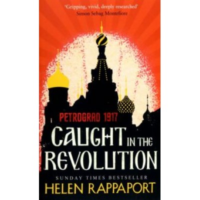 Helen Rappaport: Caught in the Revolution. Petrograd, 1917 Helen Rappaport: Caught in the Revolution. Petrograd, 1917