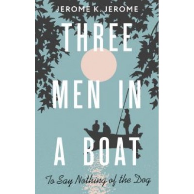 Jerome Jerome: Three Men in a Boat (To say Nothing of the Dog) Jerome Jerome: Three Men in a Boat (To say Nothing of the Dog)