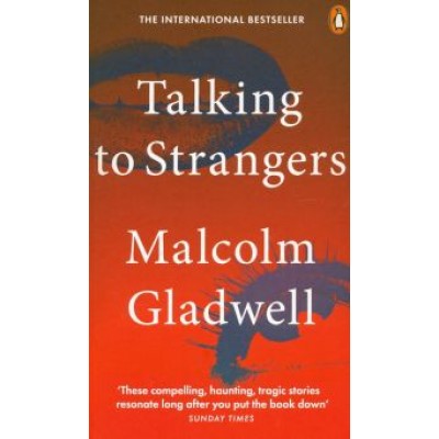 Malcolm Gladwell: Talking to Strangers Malcolm Gladwell: Talking to Strangers