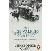 Christopher Clark: The Sleepwalkers. How Europe Went to War in 1914