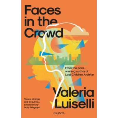 Valeria Luiselli: Faces in the Crowd Valeria Luiselli: Faces in the Crowd