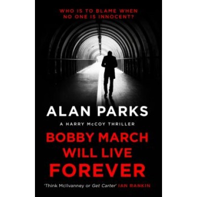 Alan Parks: Bobby March Will Live Forever Alan Parks: Bobby March Will Live Forever
