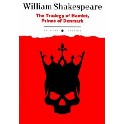 William Shakespeare: The Tradegy of Hamlet, Prince of Denmark William Shakespeare: The Tradegy of Hamlet, Prince of Denmark