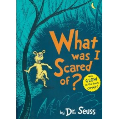 Seuss Dr: What Was I Scared Of? Seuss Dr: What Was I Scared Of?