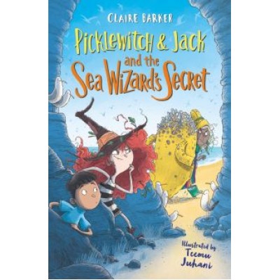 Claire Barker: Picklewitch & Jack and the Sea Wizard’s Secret Claire Barker: Picklewitch & Jack and the Sea Wizard’s Secret