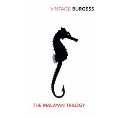 Antony Burgess: The Malayan Trilogy Antony Burgess: The Malayan Trilogy