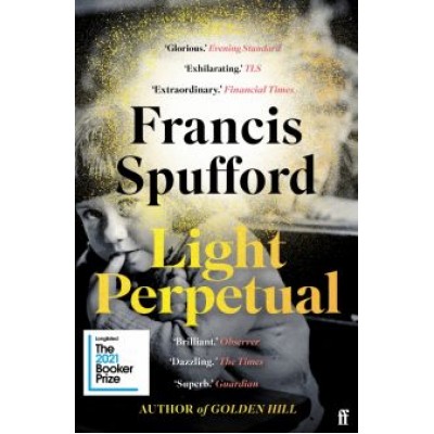 Francis Spufford: Light Perpetual Francis Spufford: Light Perpetual