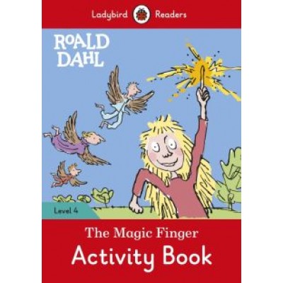 Roald Dahl: Roald Dahl. The Magic Finger. Activity Book. Level 4 Roald Dahl: Roald Dahl. The Magic Finger. Activity Book. Level 4