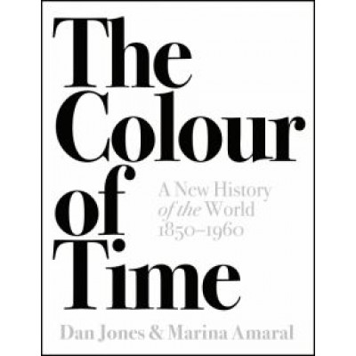 Jones, Amaral: The Colour of Time. A New History of the World, 1850-1960 Jones, Amaral: The Colour of Time. A New History of the World, 1850-1960