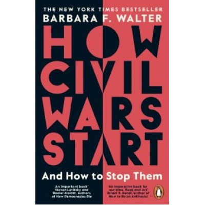 Barbara Walter: How Civil Wars Start. And How to Stop Them Barbara Walter: How Civil Wars Start. And How to Stop Them