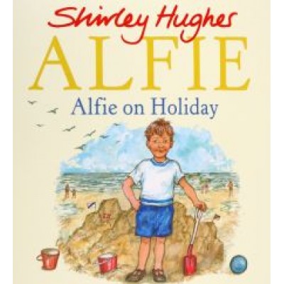 Shirley Hughes: Alfie on Holiday Shirley Hughes: Alfie on Holiday